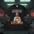 "If They Don't Eat It, Why Should You?" SRT Graphic Tee